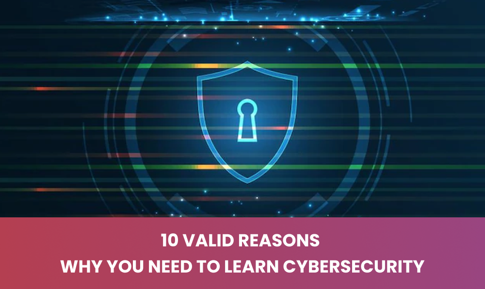 Top 10 Reasons To Learn Cybersecurity For Your Digital Safety 1315